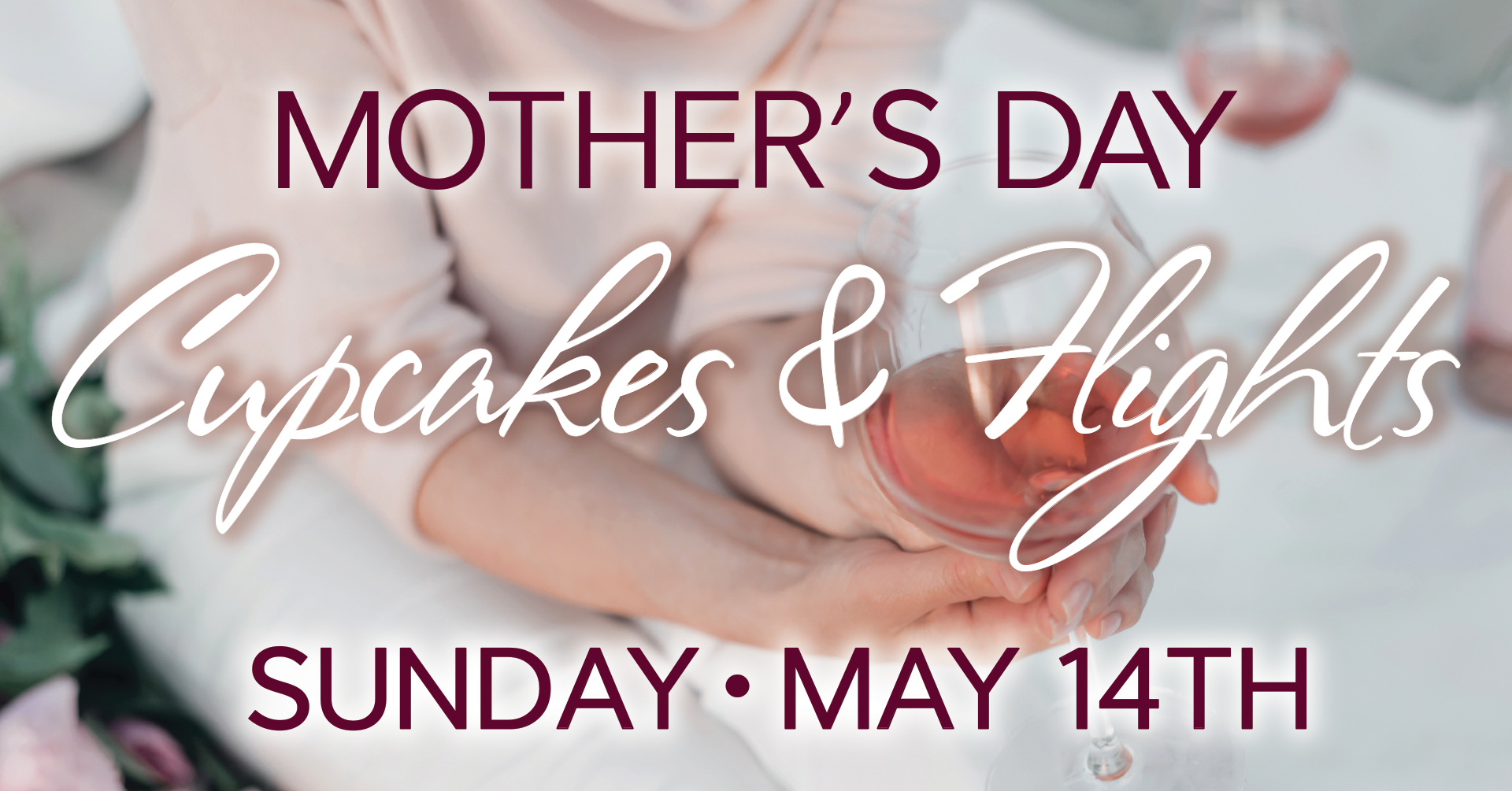1920x1005_FBweb_MothersDayCOVER Mother's Day Cupcakes & Flights. Sunday, May 14, 2023