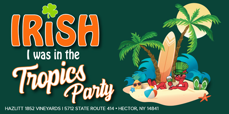 800x400_MAR30_WebCALimage Irish I was in the Tropics Party at Hazlitt 1852 Vineyards, 5712, State Route 414, Hector, NY 14841